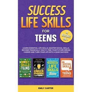 Success Life Skills for Teens: 4 Books in 1 - Learn Essential Life Skills, Maste